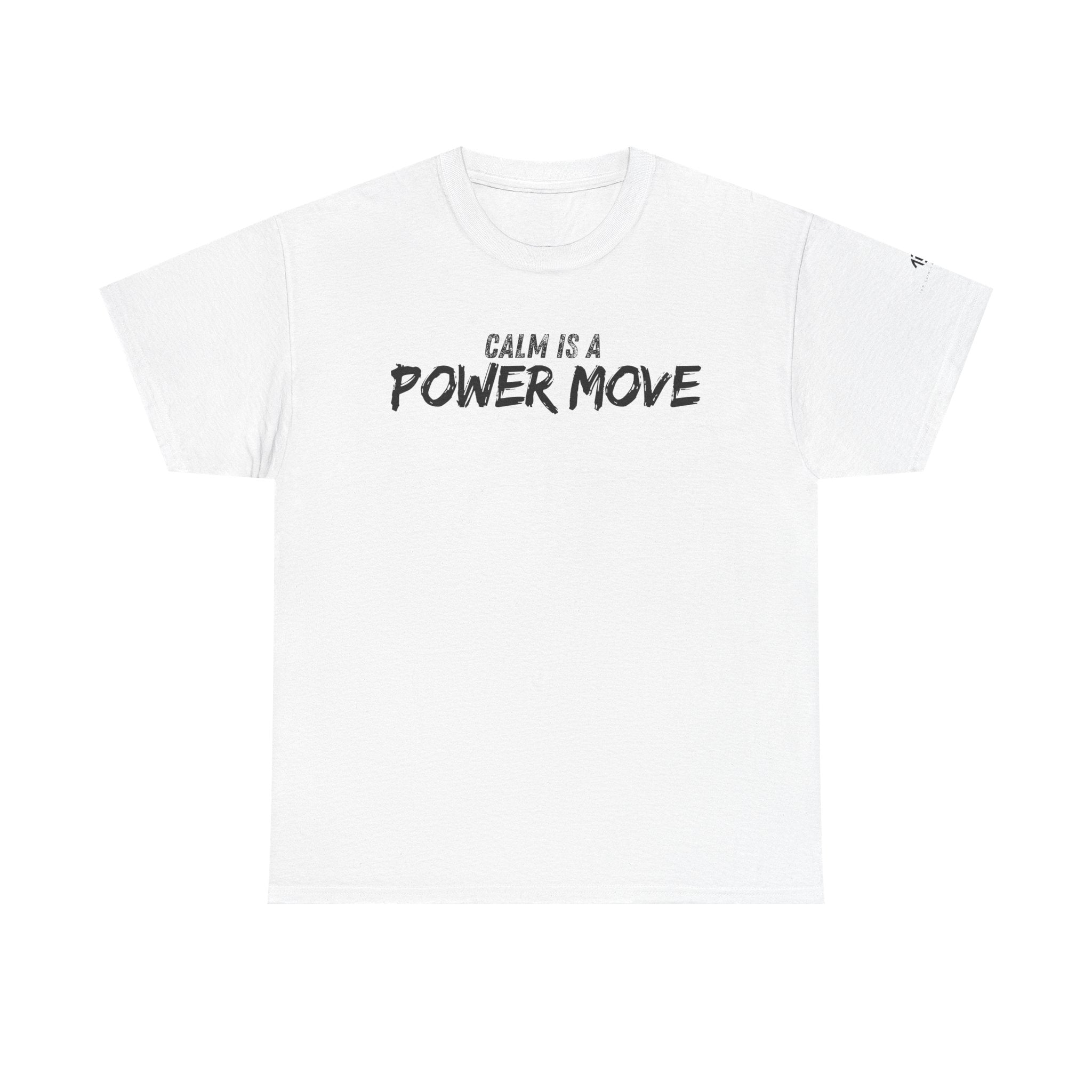 Calm Is A Power Move T-Shirt